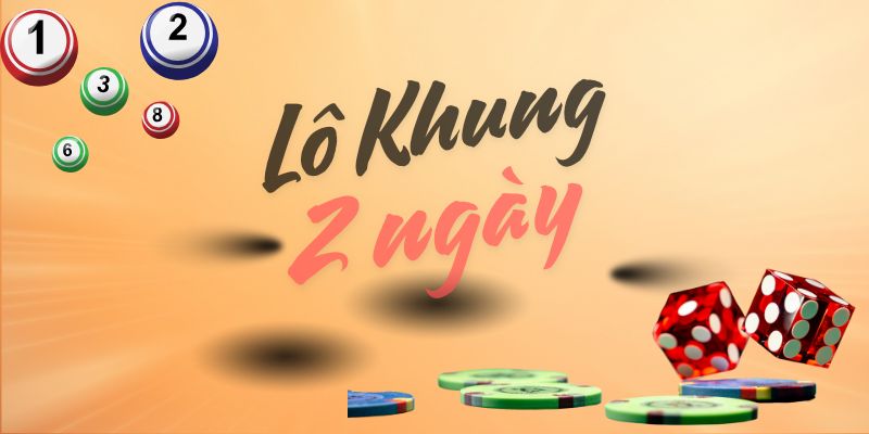 lô khung 2 ngày