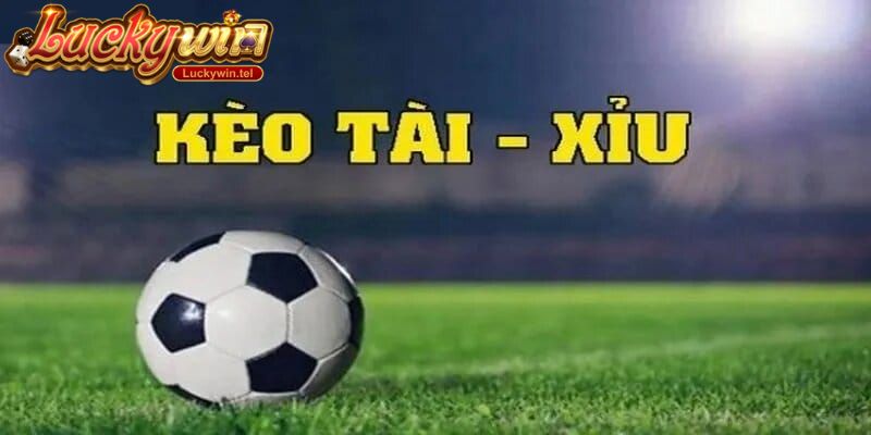 Kèo tài xỉu bóng đá